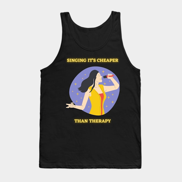 SINGING IT'S CHEAPER THAN THERAPY Tank Top by PJ-Shop